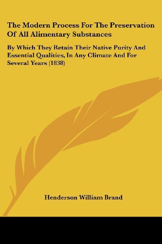 Cover for Henderson William Brand · The Modern Process for the Preservation of All Alimentary Substances: by Which They Retain Their Native Purity and Essential Qualities, in Any Climate and for Several Years (1838) (Paperback Book) (2008)