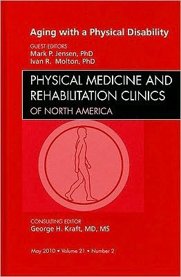 Cover for Mark P. Jensen · Aging with a Physical Disability, An Issue of Physical Medicine and Rehabilitation Clinics - The Clinics: Orthopedics (Hardcover Book) (2010)