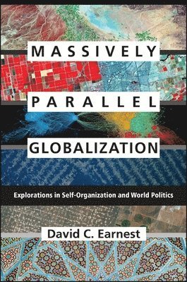 Cover for David C. Earnest · Massively Parallel Globalization: Explorations in Self-Organization and World Politics - SUNY series, James N. Rosenau series in Global Politics (Paperback Book) (2016)