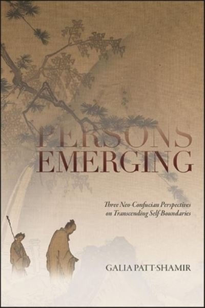 Cover for Galia Patt-Shamir · Persons Emerging: Three Neo-Confucian Perspectives on Transcending Self-Boundaries - SUNY series in Chinese Philosophy and Culture (Paperback Book) (2022)
