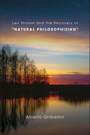 Cover for Alberto Marco Giovanni Ghibellini · Leo Strauss and the Recovery of "Natural Philosophizing" - SUNY series in the Thought and Legacy of Leo Strauss (Paperback Book) (2025)