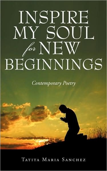 Cover for Tatita Maria Sanchez · Inspire My Soul for New Beginnings: Contemporary Poetry (Paperback Book) (2009)