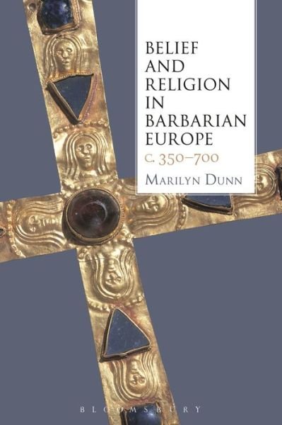 Cover for Marilyn Dunn · Belief and Religion in Barbarian Europe c. 350-700 (Hardcover Book) (2014)