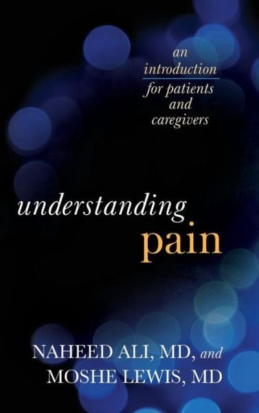 Cover for Naheed Ali · Understanding Pain: An Introduction for Patients and Caregivers (Hardcover Book) (2015)