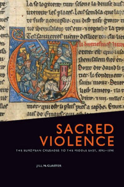Cover for Jill N. Claster · Sacred Violence: The European Crusades to the Middle East, 1095-1396 (Paperback Book) (2009)