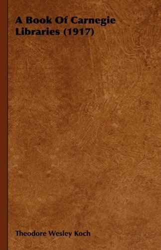 Cover for Theodore Wesley Koch · A Book of Carnegie Libraries (1917) (Hardcover Book) (2008)