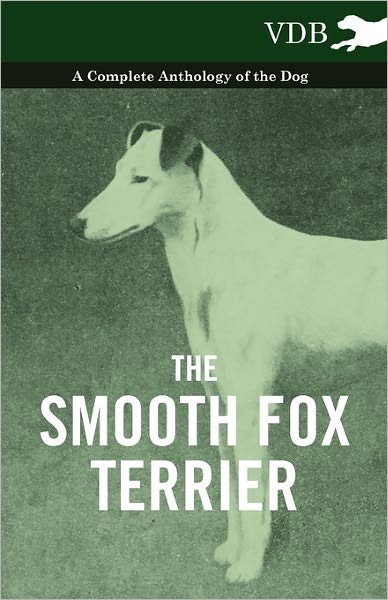 Cover for The Smooth Fox Terrier - a Complete Anthology of the Dog (Paperback Book) (2010)