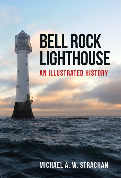 Cover for Michael A. W. Strachan · Bell Rock Lighthouse: An Illustrated History (Paperback Book) (2018)