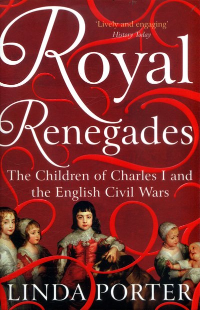 Cover for Linda Porter · Royal Renegades: The Children of Charles I and the English Civil Wars (Paperback Book) [Main Market Ed. edition] (2017)