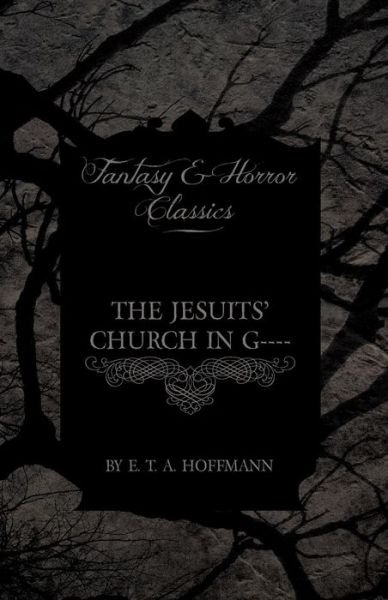 Cover for E T a Hoffmann · The Jesuits' Church in G---- (Fantasy and Horror Classics) (Paperback Book) (2012)