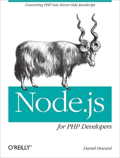 Node.js for PHP Developers: Porting PHP to Node.Js - Daniel Howard - 图书 - O'Reilly Media - 9781449333607 - 2013年1月15日