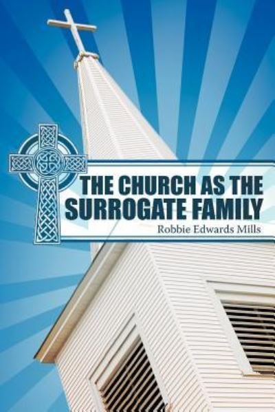 Cover for Robbie Edwards Mills · The Church As the Surrogate Family (Paperback Book) (2011)