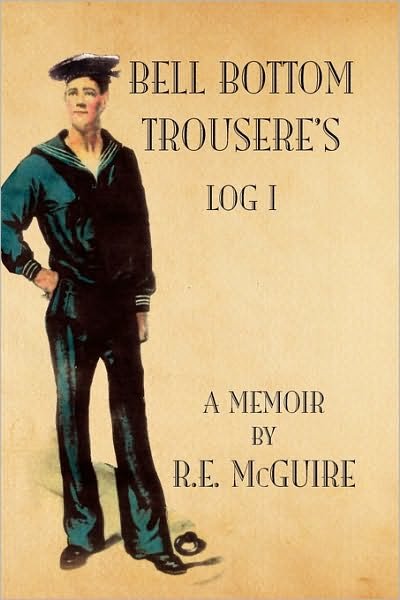 Cover for R E Mcguire · Bell Bottom Trousere's - Log I (Hardcover Book) (2010)