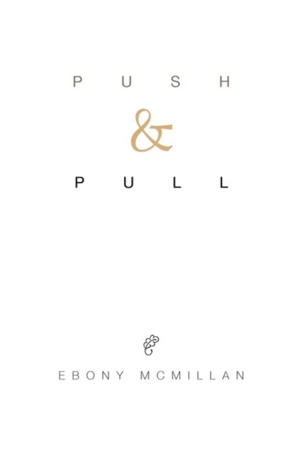 Push and Pull - Ebony Mcmillan - 图书 - Xlibris Corporation - 9781450096607 - 2010年8月24日