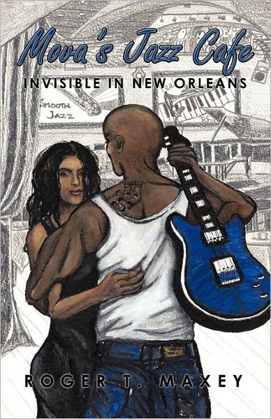 Cover for Roger T Maxey · Mova's Jazz Cafe: Invisible in New Orleans (Paperback Book) (2011)