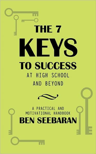 Cover for Ben Seebaran · The 7 Keys to Success at High School and Beyond: Unlocking Your Full Potential (Paperback Book) (2010)