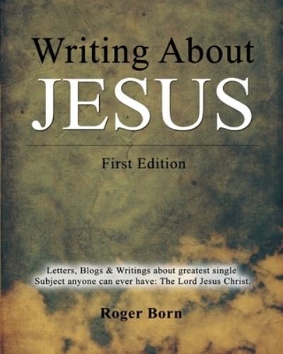 Writing About Jesus - Roger Born - 图书 - Createspace Independent Publishing Platf - 9781453855607 - 2013年3月27日
