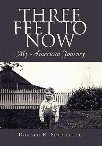 Cover for Donald E Schmedeke · Three Feet to Now (Paperback Book) (2010)