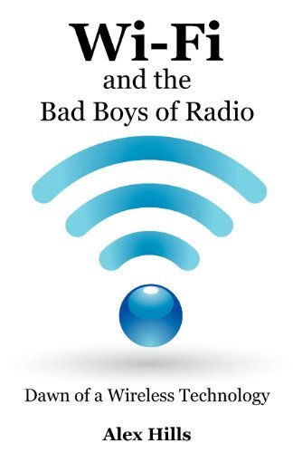 Cover for Alex Hills · Wi-Fi and the Bad Boys of Radio: Dawn of a Wireless Technology (Paperback Book) (2011)