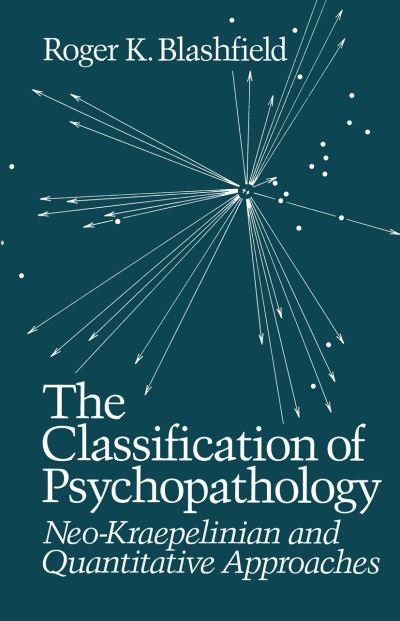 Cover for R.K Blashfield · The Classification of Psychopathology: Neo-Kraepelinian and Quantitative Approaches (Paperback Book) [Softcover reprint of the original 1st ed. 1984 edition] (2013)