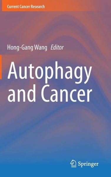 Cover for Hong-gang Wang · Autophagy and Cancer - Current Cancer Research (Hardcover Book) [2013 edition] (2013)
