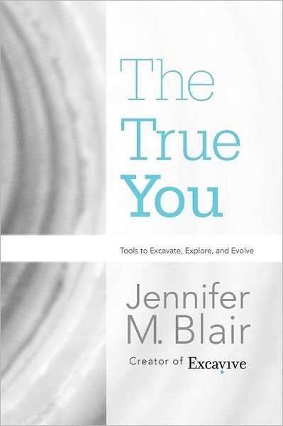 Cover for Jennifer M Blair · The True You: Tools to Excavate, Explore, and Evolve (Paperback Book) (2011)
