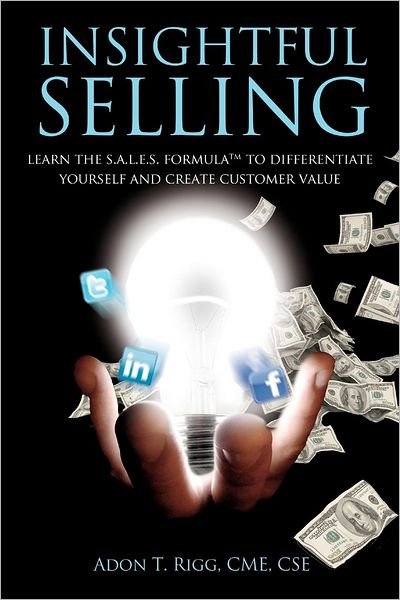 Cover for Adon T. Rigg · Insightful Selling: Learn the Sales Formula (Tm) to Differentiate Yourself and Create Customer Value (Paperback Book) (2011)