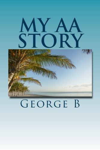 Cover for George B · My Aa Story: What It Was Like, What Happened, and What It is Like Now (My Aa Story Series) (Paperback Book) [Lrg edition] (2011)