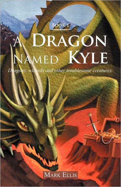 Cover for Mark Ellis · A Dragon Named Kyle: Dragons, Wizards and Other Troublesome Creatures. (Paperback Book) (2012)