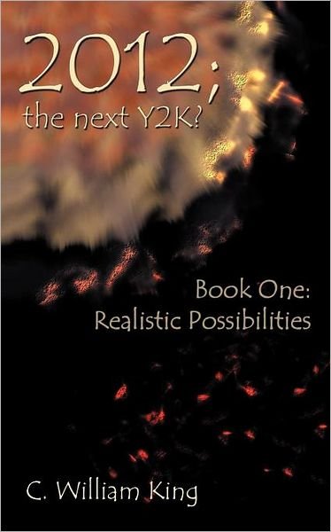 Cover for C William King · 2012, the Next Y2k?: Book One: the Realistic Possibilities (Paperback Book) (2011)