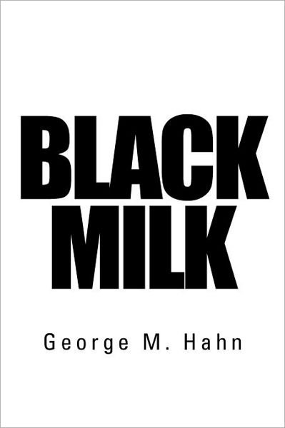 Cover for George M Hahn · Black Milk (Paperback Book) (2012)