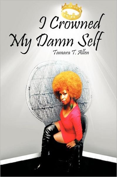 Cover for Tamara T Allen · I Crowned My Damn Self (Paperback Book) (2012)
