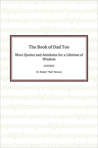 Cover for Robert a Benson · The Book of Dad Too: More Quotes and Antidotes for a Lifetime of Wisdom (Paperback Book) (2012)