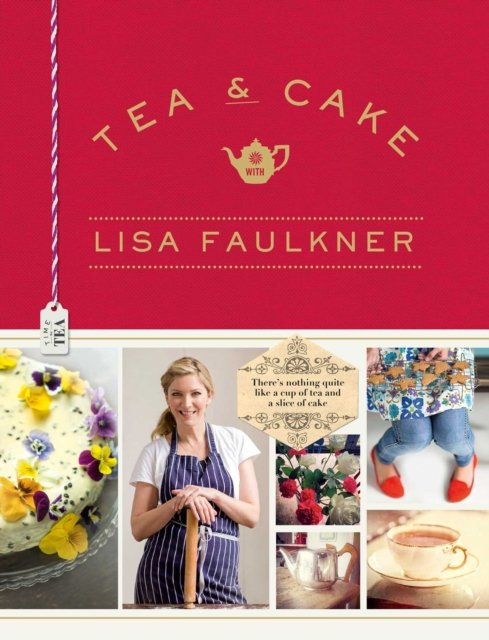 Cover for Lisa Faulkner · Tea and Cake with Lisa Faulkner (Hardcover Book) (2015)