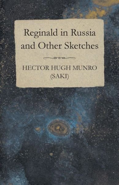Cover for Hector Hugh Munro (Saki) · Reginald in Russia and Other Sketches (Paperback Book) (2014)