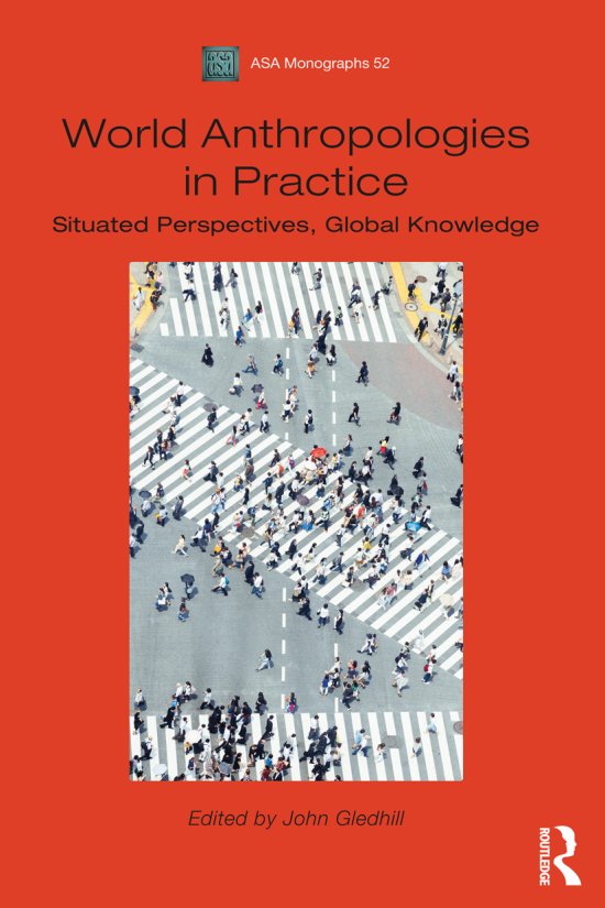 Cover for John Gledhill · World Anthropologies in Practice: Situated Perspectives, Global Knowledge - ASA Monographs (Hardcover Book) (2016)