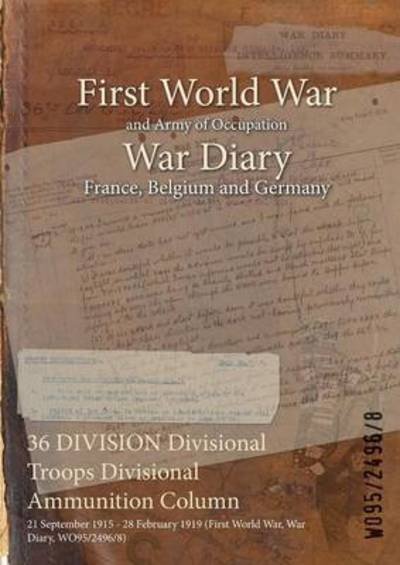 Cover for Wo95/2496/8 · 36 DIVISION Divisional Troops Divisional Ammunition Column (Paperback Book) (2015)