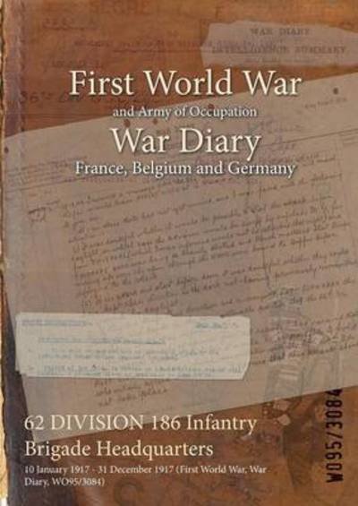 Cover for Wo95/3084 · 62 DIVISION 186 Infantry Brigade Headquarters (Paperback Book) (2015)