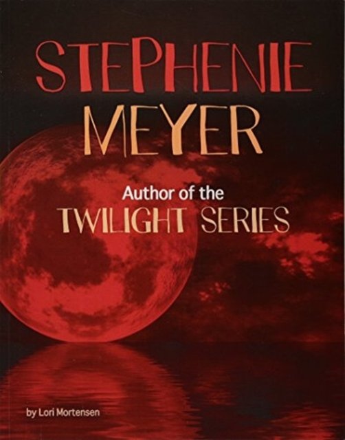 Cover for Lori Mortensen · Stephenie Meyer: Author of the Twilight Series - Snap Books: Famous Female Authors (Paperback Book) (2017)