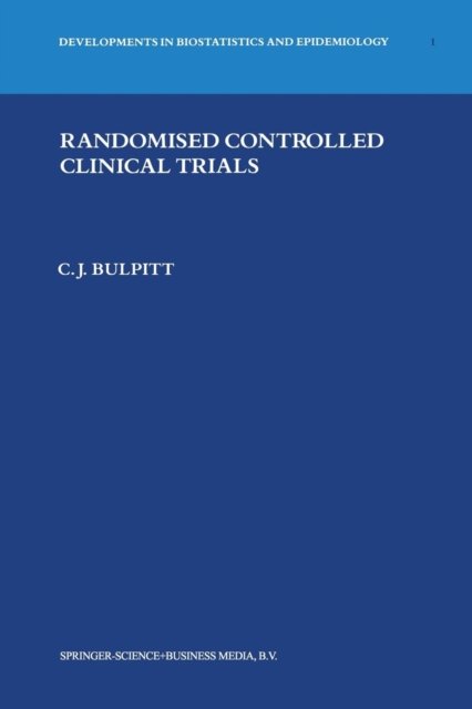Cover for Christopher J. Bulpitt · Randomised Controlled Clinical Trials - Developments in Biostatistics and Epidemiology (Paperback Book) [Softcover reprint of the original 1st ed. 1983 edition] (2013)