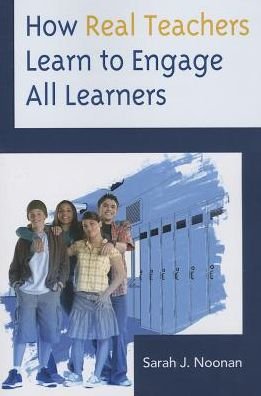 Cover for Sarah J. Noonan · How Real Teachers Learn to Engage All Learners (Paperback Book) (2013)