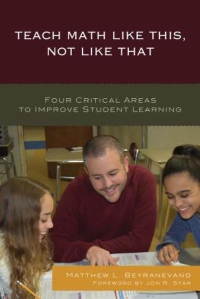 Cover for Matthew L. Beyranevand · Teach Math Like This, Not Like That: Four Critical Areas to Improve Student Learning (Hardcover Book) (2017)