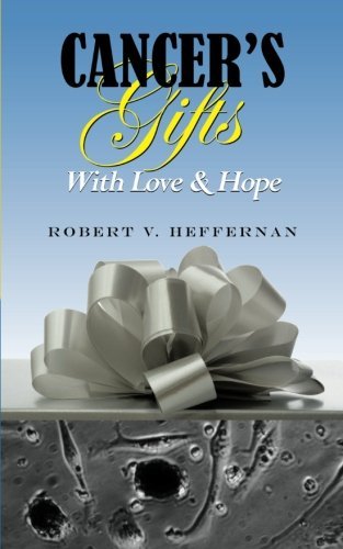 Cover for Robert V. Heffernan · Cancer's Gifts with Love &amp; Hope (Paperback Book) (2013)