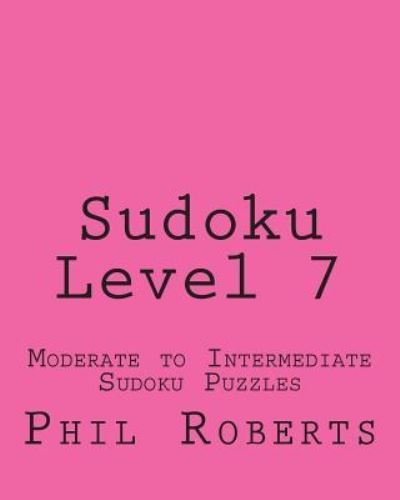 Cover for Phil Roberts · Sudoku Level 7: Moderate to Intermediate Sudoku Puzzles (Paperback Book) (2012)