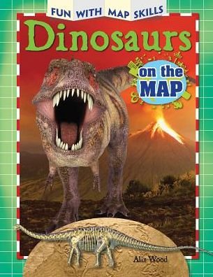 Cover for Alix Wood · Dinosaurs on the Map (Fun with Map Skills) (Hardcover Book) (2014)