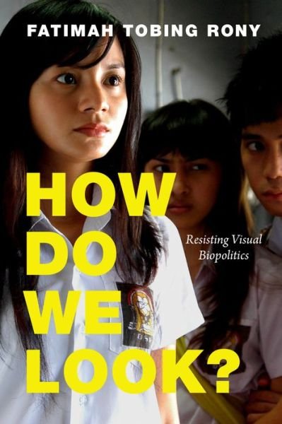 Cover for Fatimah Tobing Rony · How Do We Look?: Resisting Visual Biopolitics - A Camera Obscura Book (Paperback Book) (2022)