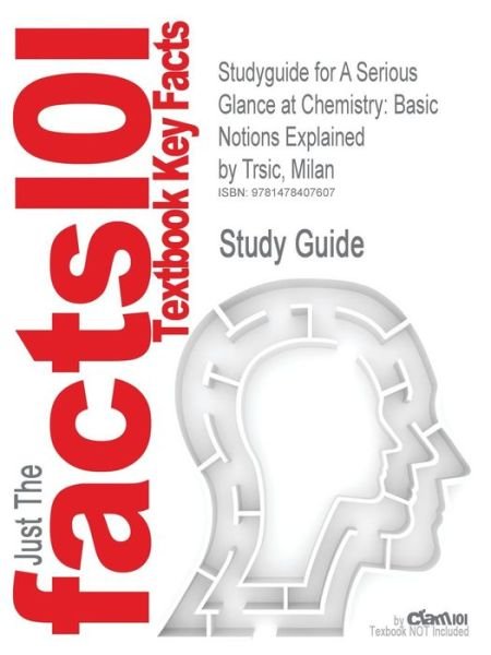Cover for Cram101 Textbook Reviews · Studyguide for a Serious Glance at Chemistry: Basic Notions Explained by Trsic, Milan, Isbn 9781848165304 (Paperback Book) (2012)