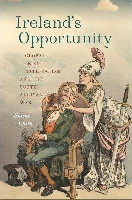 Cover for Shane Lynn · Ireland's Opportunity: Global Irish Nationalism and the South African War - The Glucksman Irish Diaspora Series (Hardcover Book) (2025)
