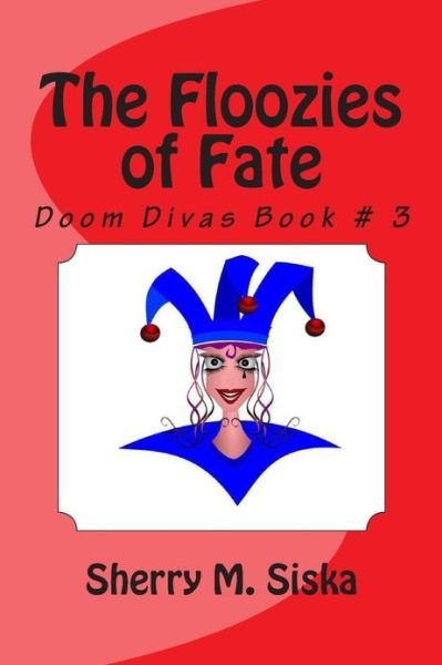 Cover for Sherry M Siska · The Floozies of Fate: Doom Divas Book # 3 (Paperback Book) (2013)