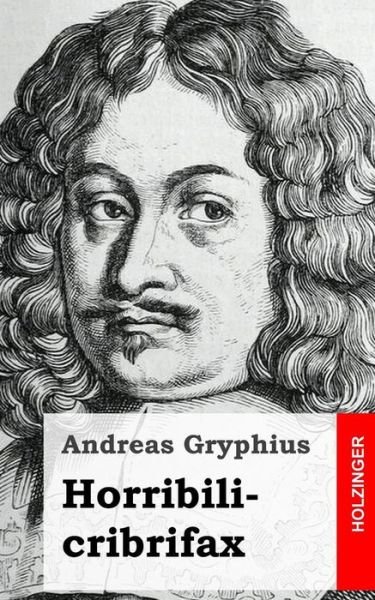 Cover for Andreas Gryphius · Horribilicribrifax (Paperback Book) [German edition] (2013)